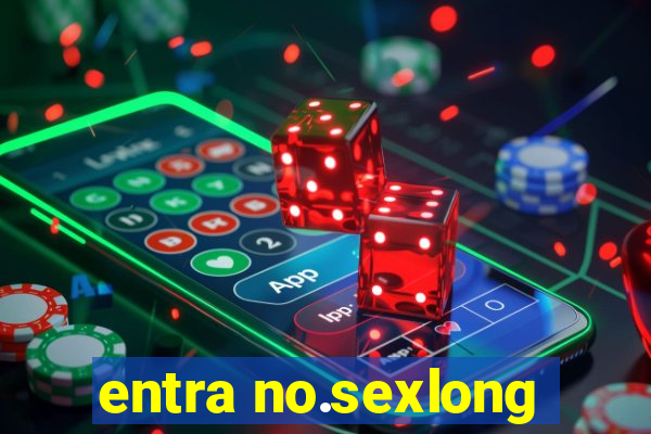 entra no.sexlong